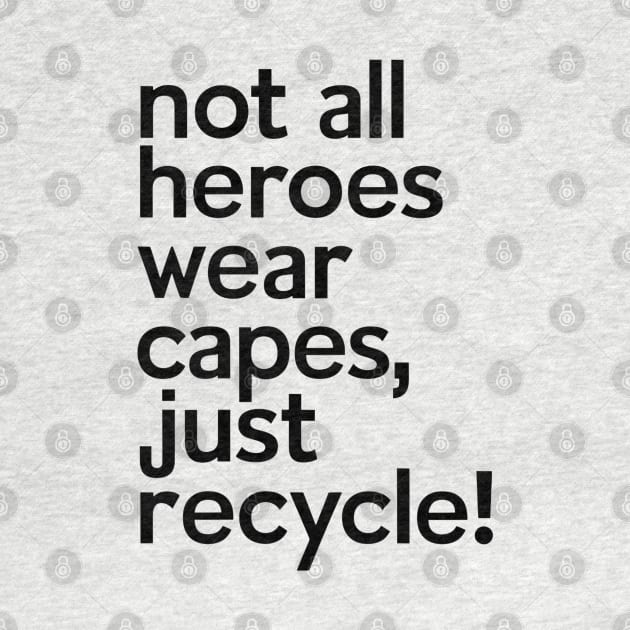 Not All Heroes Wear Capes Just Recycle It by NomiCrafts